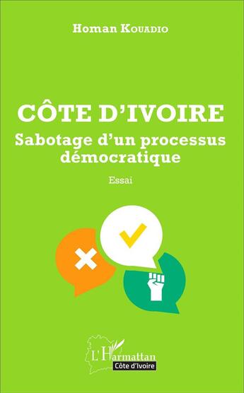 Couverture du livre « Côte d'Ivoire, sabotage d'un processus démocratique » de Homan Kouadio aux éditions L'harmattan