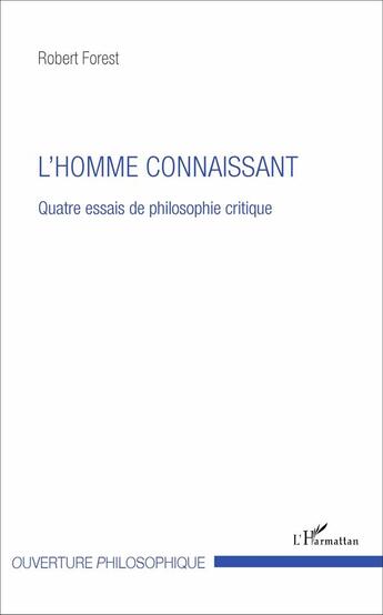 Couverture du livre « Homme connaissant ; quatre essais de philosophie critique » de Robert Forest aux éditions L'harmattan