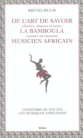 Couverture du livre « De L'Art De Savoir Chanter  Danser Et Jouer La Bamboula Comme Un Eminent Musicien Africain » de Blum Bruno aux éditions Scali