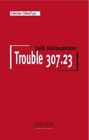 Couverture du livre « Trouble 307-23 » de Joel Kerouanton aux éditions Champ Social