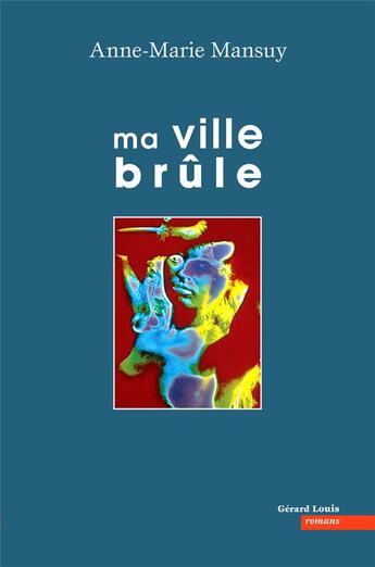 Couverture du livre « Ma vie brûle » de Anne Marie Mansuy aux éditions Gerard Louis