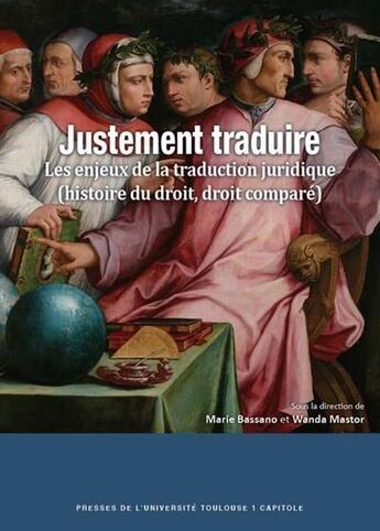 Couverture du livre « Justement traduire ; les enjeux de la traduction juridique (histoire du droit, droit comparé) » de Wanda Mastor et Marie Bassano aux éditions Ifr