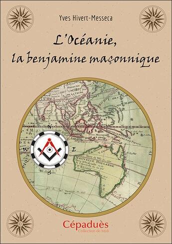 Couverture du livre « L'Océanie, la benjamine maçonnique » de Yves Hivert-Messeca aux éditions Editions De Midi