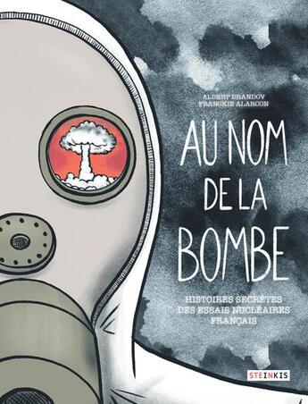 Couverture du livre « Au nom de la bombe ; histoires secrètes des essais nucléaires français » de Albert Drandov aux éditions Steinkis