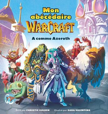 Couverture du livre « Mon Abécédaire Warcraft : A comme Azeroth » de Christie Golden et Sara Valentino aux éditions Ynnis