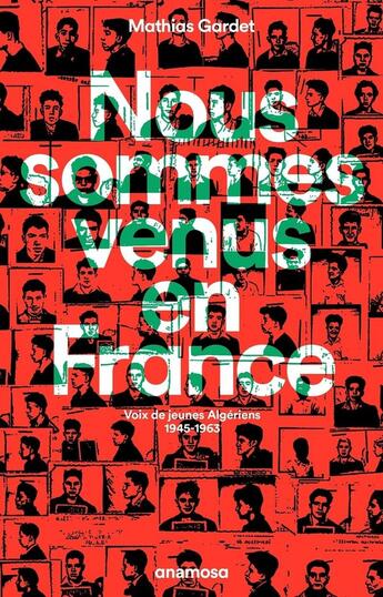 Couverture du livre « Nous sommes venus en France : Voix de jeunes algériens 1945-1963 » de Mathias Gardet aux éditions Anamosa