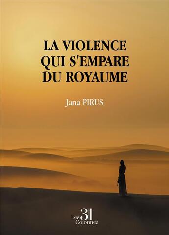 Couverture du livre « La violence qui s'empare du royaume » de Jana Pirus aux éditions Les Trois Colonnes