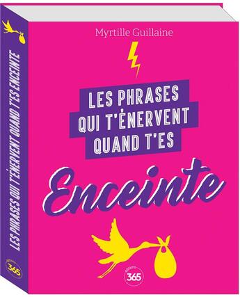 Couverture du livre « Les phrases qui t'énervent quand t'es enceinte: plus de 200 pages de citations pleines d'humour » de Myrtille Guillaine aux éditions Editions 365