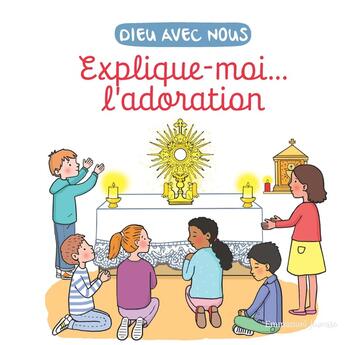 Couverture du livre « Dieu avec nous : Explique-moi... l'adoration » de Laetitia Zink et Aldric De Bizemont et Anne De Braux aux éditions Emmanuel