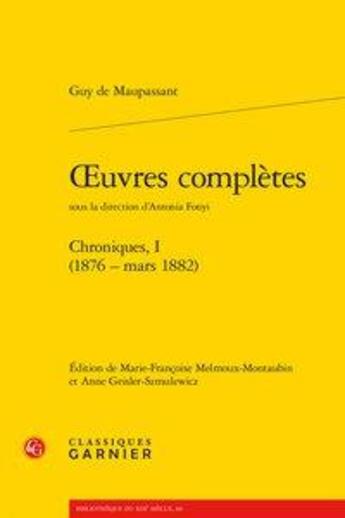 Couverture du livre « Oeuvres complètes ; chroniques, I (1876 - mars 1882) » de Guy de Maupassant aux éditions Classiques Garnier