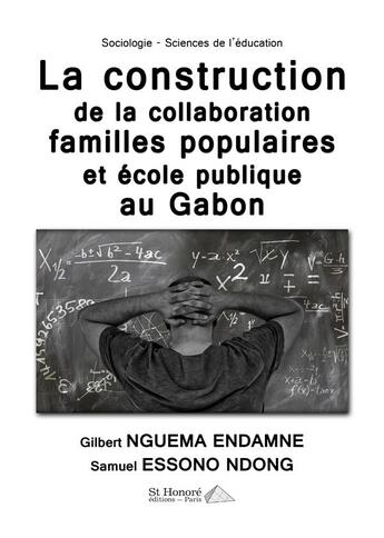 Couverture du livre « La construction de la collaboration familles populaires et ecole publique au gabon » de Nguema Endamne aux éditions Saint Honore Editions