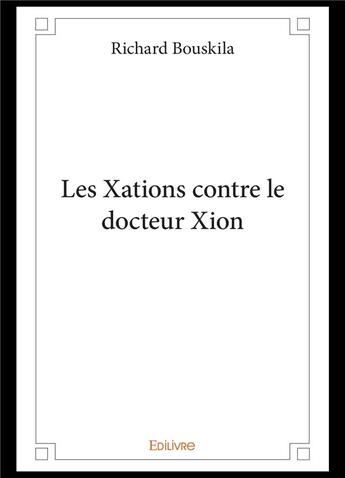 Couverture du livre « Les xations contre le docteur xion » de Richard Bouskila aux éditions Edilivre