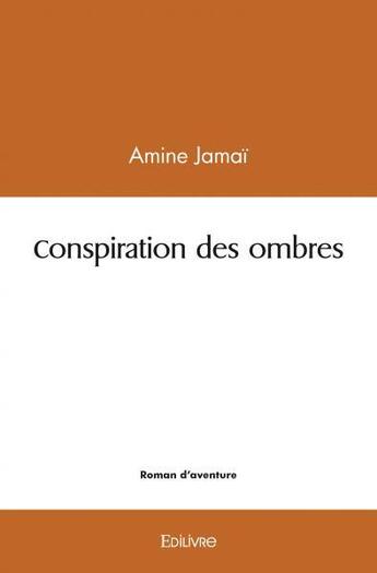 Couverture du livre « Conspiration des ombres » de Jamai Amine aux éditions Edilivre