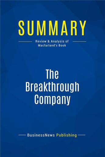 Couverture du livre « The Breakthrough Company : Review and Analysis of Macfarland's Book » de  aux éditions Business Book Summaries