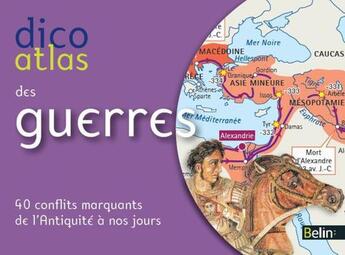 Couverture du livre « Dicoatlas des guerres ; 40 conflits marquants de l'Antiquité à nos jours » de Jean-Christophe Delmas aux éditions Belin Education