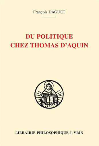 Couverture du livre « Du politique chez Thomas d'Aquin » de Francois Daguet aux éditions Vrin