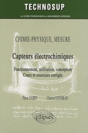 Couverture du livre « Chimie-physique mesure ; capteurs électrochimiques ; fonctionnement, utilisation, conception, cours et exercices corrigés » de Fabry/Gondran aux éditions Ellipses