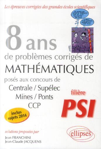 Couverture du livre « 8 annees de sujets corriges poses aux concours centrale/supelec, mines/ponts et ccp corriges - filie » de Franchini/Jacquens aux éditions Ellipses