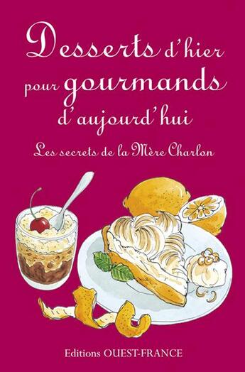 Couverture du livre « Desserts d'hier pour gourmands d'aujourd'hui ; les secrets de la mère Charlon » de Charlon/Herzog aux éditions Ouest France