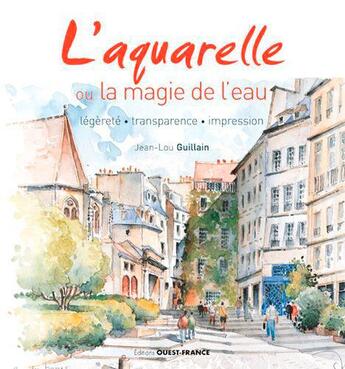 Couverture du livre « L'aquarelle ou la magie de l'eau » de Guillain Jean-Lou aux éditions Ouest France