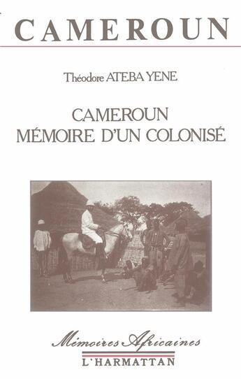 Couverture du livre « Cameroun ; mémoire d'un colonisé » de Theodore Ateba Yene aux éditions L'harmattan