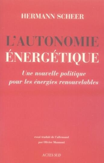 Couverture du livre « L'autonomie énergétique ; une nouvelle politique pour les énergies renouvelables » de Hermann Scheer aux éditions Actes Sud