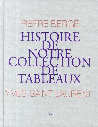 Couverture du livre « Histoire de notre collection de tableaux » de Pierre Berge et Yves Saint Laurent aux éditions Actes Sud