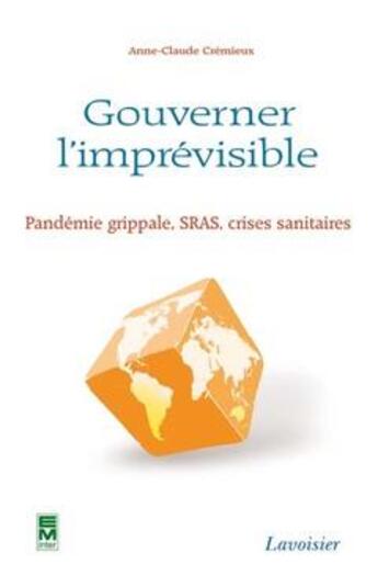 Couverture du livre « Pandémie grippale sras ; crises sanitaires ; gouverner l'imprévisible » de Anne-Claude Cremieux aux éditions Eminter