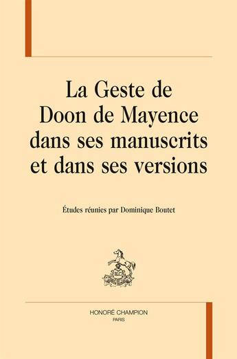 Couverture du livre « La geste de Doon de Mayence dans ses manuscrits et dans ses versions » de Dominique Boutet aux éditions Honore Champion