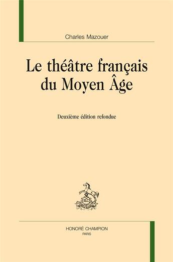 Couverture du livre « Le théâtre français du moyen âge » de Charles Mazouer aux éditions Honore Champion