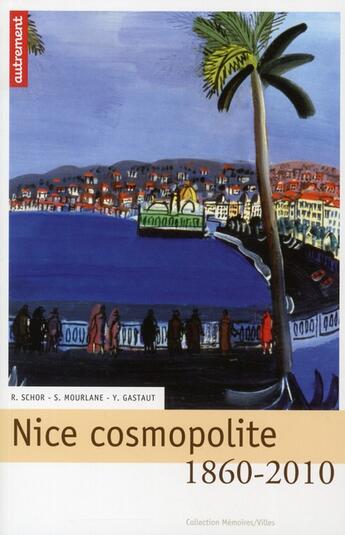 Couverture du livre « Nice cosmopolite 1860-2010 » de Yvant Gastaud et Stephane Mourlane aux éditions Autrement