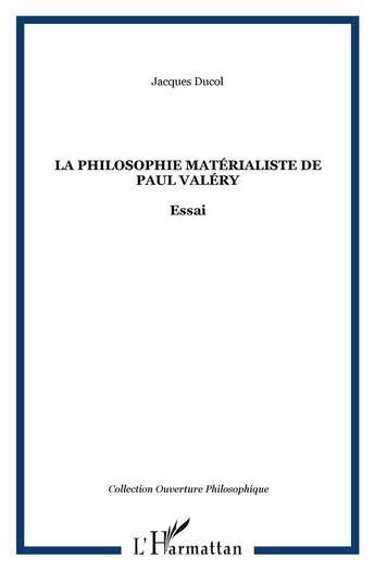 Couverture du livre « La philosophie materialiste de paul valery - essai » de Jacques Ducol aux éditions L'harmattan