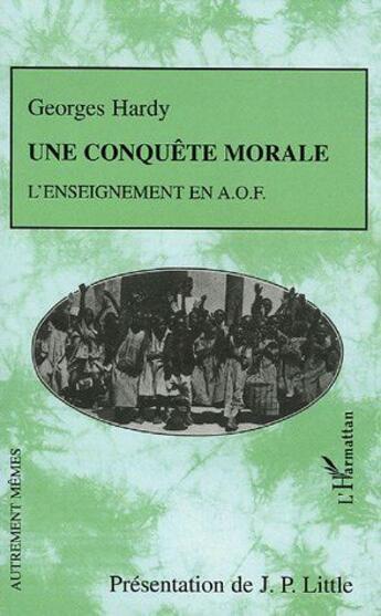 Couverture du livre « Une conquête morale : L'enseignement en A.O.F. » de Georges Hardy aux éditions L'harmattan