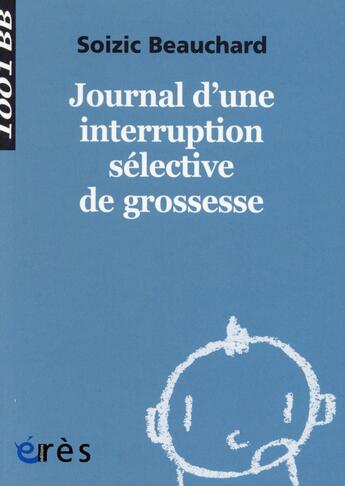 Couverture du livre « Journal d'une interruption sélective de grossesse » de Soizic Beauchard aux éditions Eres