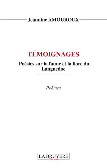 Couverture du livre « Témoignages : poésies sur la faune et la flore du Languedoc » de Jeannine Amouroux aux éditions La Bruyere