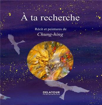 Couverture du livre « A ta recherche » de Chung-Hing aux éditions Delatour