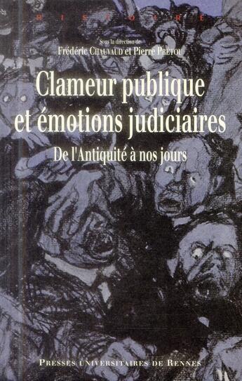 Couverture du livre « Clameur publique et émotions judiciaires ; de l'Antiquité à nos jours » de Pierre Pretou et Frederic Chauvaud aux éditions Pu De Rennes