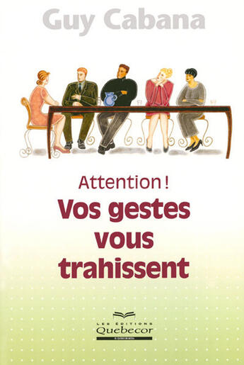 Couverture du livre « Attention ! vos gestes vous trahissent » de Guy Cabana aux éditions Quebecor