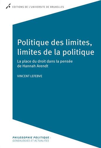 Couverture du livre « Politique des limites, limites de la politique. la place du droit dans la pensee » de Lefebve Vincent aux éditions Universite De Bruxelles