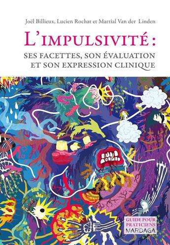 Couverture du livre « L'impulsivité : ses facettes, son évaluation et son expression clinique » de Joel Billieux et Lucien Rochat et Martial Van Der Linden aux éditions Mardaga Pierre