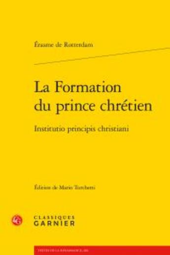 Couverture du livre « La formation du prince chrétien / institutio principis christiani » de Erasme De Rotterdam aux éditions Classiques Garnier