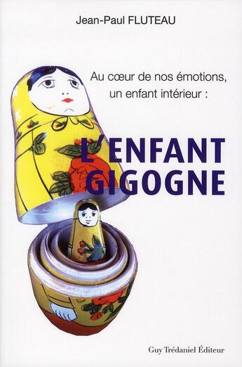 Couverture du livre « L'enfant gigogne ; au coeur des émotions, un enfant intérieur » de Jean-Paul Fluteau aux éditions Guy Trédaniel