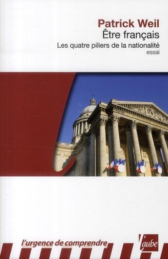 Couverture du livre « Être français, les quatre piliers de la nationalité » de Patrick Weil aux éditions Editions De L'aube