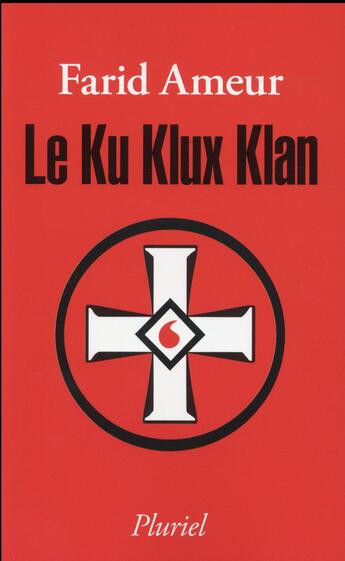 Couverture du livre « Le Ku Klux Klan » de Farid Ameur aux éditions Pluriel
