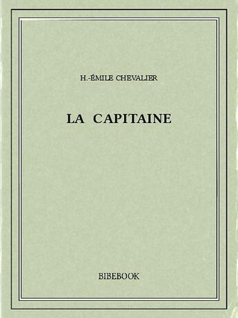 Couverture du livre « La Capitaine » de H.-Emile Chevalier aux éditions Bibebook