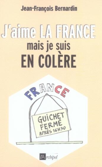 Couverture du livre « J'aime la france mais je suis en colère » de Bernardin J-F. aux éditions Archipel