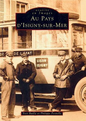 Couverture du livre « Au pays d'Isigny-sur-Mer Tome 1 » de Yves Bailly et Philippe Pesnelle aux éditions Editions Sutton