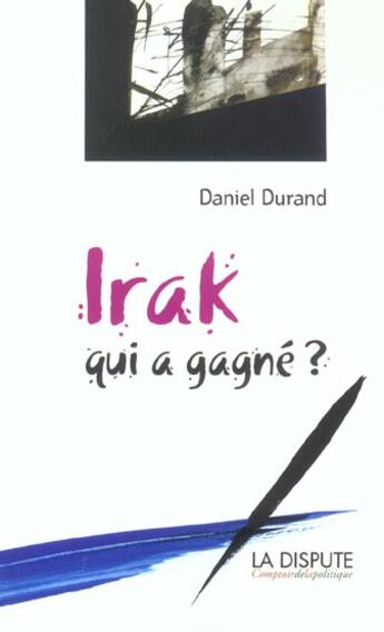 Couverture du livre « Irak qui a gagne ? » de Daniel Durand aux éditions Dispute