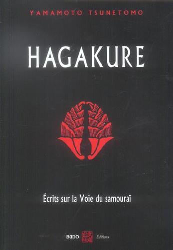 Couverture du livre « Hagakure - ecrits sur la voie du samourai » de Tsunetomo Yamamoto aux éditions Budo