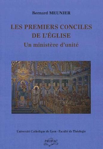 Couverture du livre « Les premiers conciles de l'église ; un ministère d'unité » de Bernard Meunier aux éditions Profac